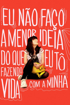 Eu Não Faço a Menor Ideia do Que Eu Tô Fazendo Com a Minha Vida (2012) download